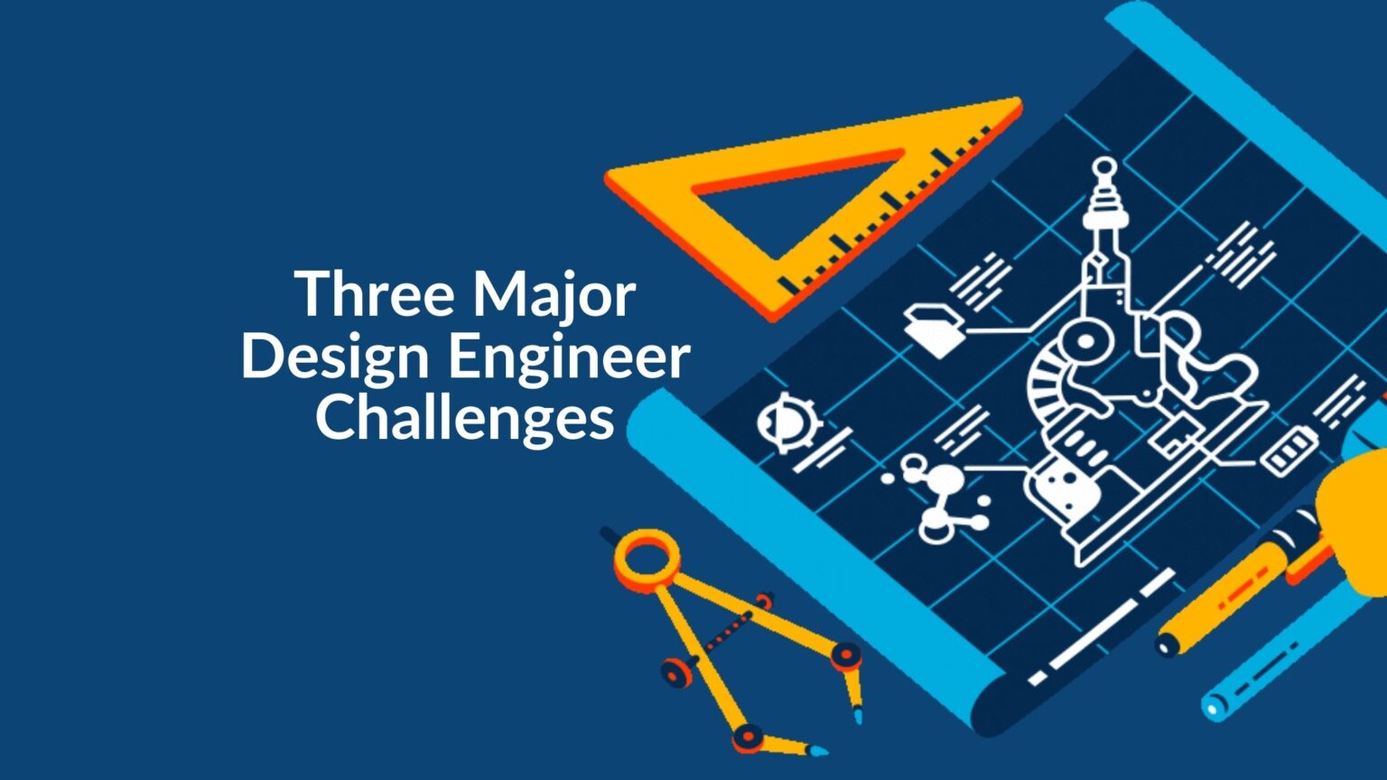 The 3 Top Challenges of a Design Engineer – Silicon Expert